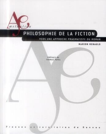 Couverture du livre « Philosophie de la fiction ; vers une approche pragmatiste du roman » de Marion Renauld aux éditions Pu De Rennes