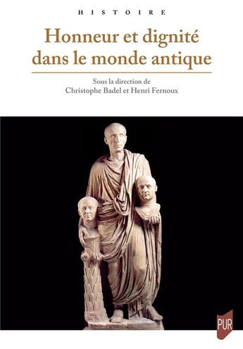 Couverture du livre « Honneur et dignité dans le monde antique » de Christophe Badel et Collectif et Henri Fernoux aux éditions Pu De Rennes