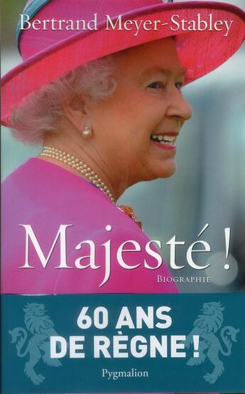 Couverture du livre « Majeste ! 60 ans de règne » de Bertrand Meyer-Stabley aux éditions Pygmalion