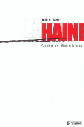 Couverture du livre « La Haine ; Comprendre Et Eliminer La Haine » de Rush W Dozier aux éditions Editions De L'homme