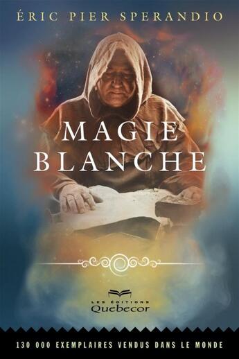 Couverture du livre « Magie blanche t.1 (6e édition) » de Eric Pier Sperandio aux éditions Quebecor