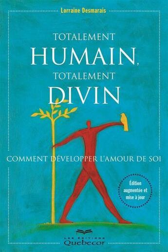 Couverture du livre « Totalement humain, totalement divin : comment developper l'amour » de Desmarais Lorraine aux éditions Les Éditions Québec-livres