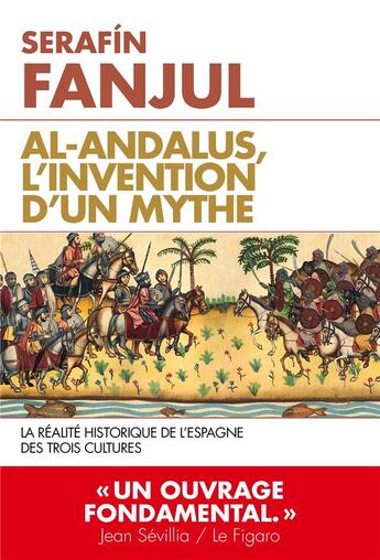 Couverture du livre « Al-andalus, l'invention d'un mythe ; la réalité historique de l'Espagne des trois cultures » de Serafin Fanjul aux éditions L'artilleur