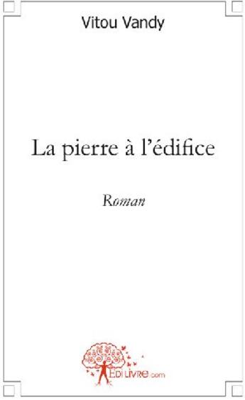 Couverture du livre « La pierre à l'édifice » de Vitou Vandy aux éditions Edilivre