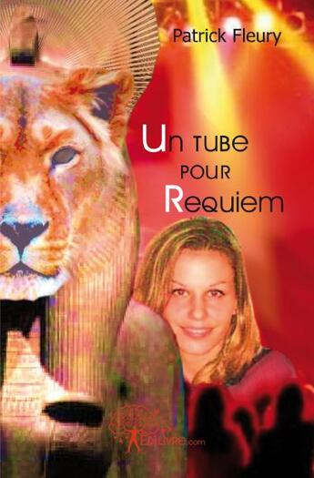 Couverture du livre « Un tube pour requiem » de Patrick Fleury aux éditions Edilivre