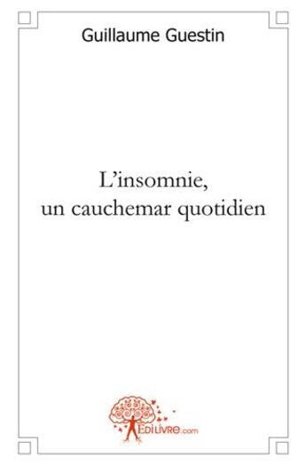 Couverture du livre « L'insomnie, un cauchemar quotidien » de Guillaume Guestin aux éditions Edilivre