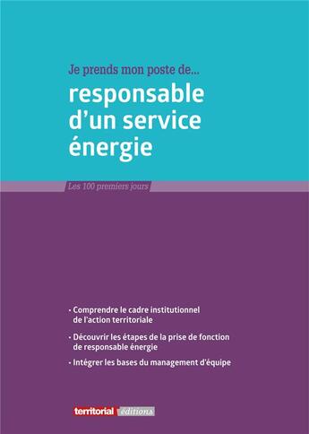 Couverture du livre « Je prends mon poste de responsable d'un service énergie » de Joel Clerembaux et Fabrice Anguenot et Guillaume Perrin et Pierrick Degardin aux éditions Territorial