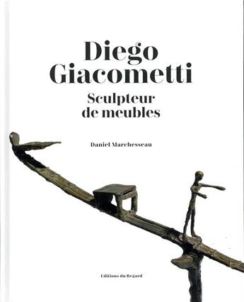 Couverture du livre « Diego Giacometti ; sculpteur de meubles » de Daniel Marchesseau aux éditions Le Regard