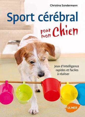 Couverture du livre « Sport cérébral pour mon chien ; jeux d'intelligence rapides et faciles à réaliser » de Christina Sondermann aux éditions Eugen Ulmer