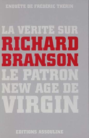 Couverture du livre « La vérité sur Richard Branson ; le patron new age de Virgin » de Frederic Therin aux éditions Assouline