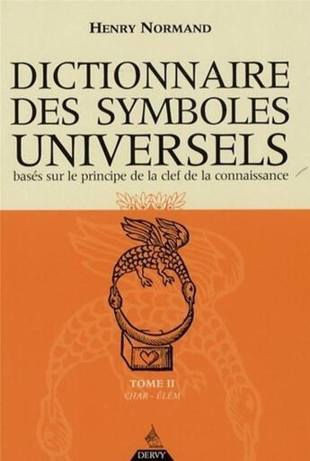 Couverture du livre « Dictionnaire des symboles universels t.2 ; basé sur le principe de la clef de la connaissance » de Henry Normand aux éditions Dervy