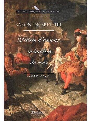 Couverture du livre « Lettres d'amour, mémoires de cour ; 1680-1715 » de Baron De Breteuil aux éditions Tallandier