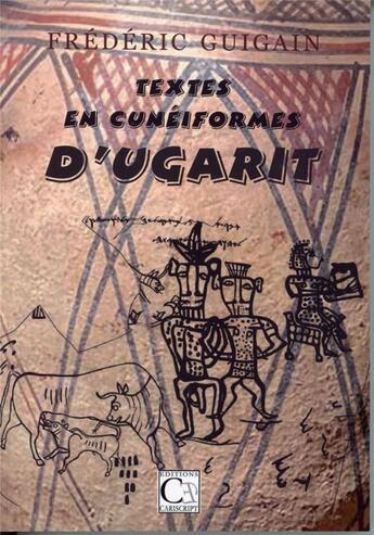 Couverture du livre « Textes en cunéiformes d'Ugarit » de Frederic Guigain aux éditions Cariscript