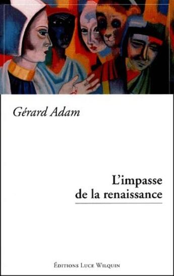 Couverture du livre « L'impasse de la Renaissance » de Gerard Adam aux éditions Luce Wilquin