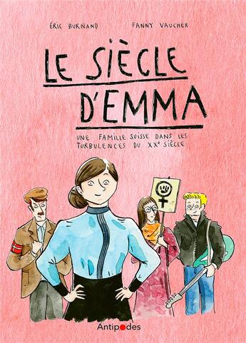 Couverture du livre « Le siècle d'Emma : une famille suisse dans les turbulences du XXe siècle » de Fanny Vaucher et Eric Burnand aux éditions Antipodes Suisse