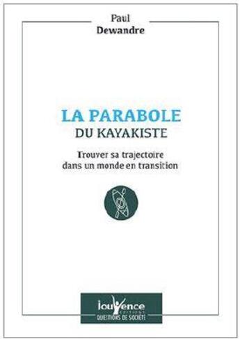 Couverture du livre « La parabole du kayakiste ; trouver sa trajectoire dans un monde en transition » de Paul Dewandre aux éditions Jouvence