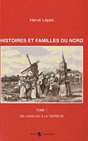 Couverture du livre « Histoires et familles du Nord t.1 » de Herve Lepee aux éditions Publi-nord