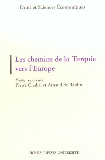 Couverture du livre « Les chemins de la Turquie vers l'Europe : actes du colloque, 2 novembre 2000, université d'Artois » de Arnaud De Raulin aux éditions Pu D'artois