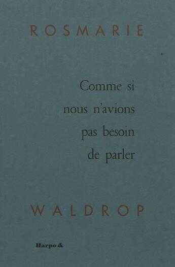 Couverture du livre « Comme si nous n'avions pas besoin de parler » de Rosmarie Waldrop aux éditions Harpo & Editions