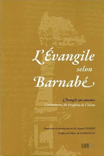 Couverture du livre « L'évangile selon Barnabé ; l'évangile qui annonce l'avènement du Prophète de l'Islam » de Barnabe aux éditions La Ruche