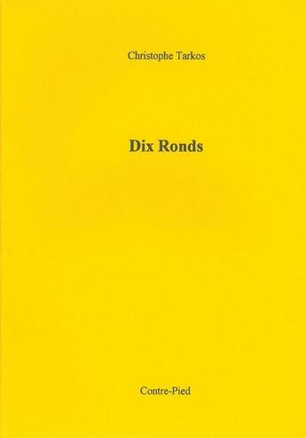 Couverture du livre « Dix ronds » de Christophe Tarkos aux éditions Contre-pied