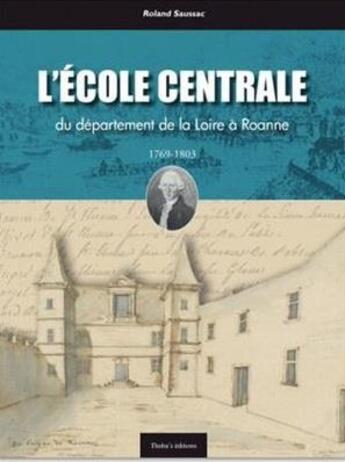 Couverture du livre « L'école centrale du département de la Loire à Roanne » de Roland Saussac aux éditions Thoba's