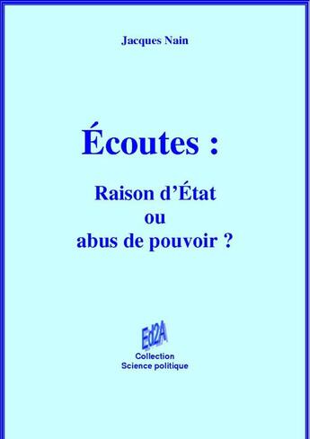 Couverture du livre « Écoutes : raison d'Etat ou abus de pouvoir ? » de Jacques Nain aux éditions Auteurs D'aujourd'hui