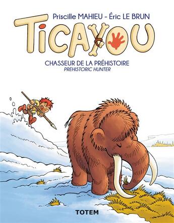 Couverture du livre « Ticayou t.2 ; chasseur de la préhistoire/prehistoric hunter » de Priscille Mahieu et Eric Lebrun aux éditions Association Totem