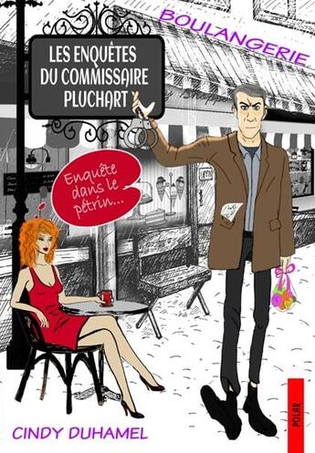 Couverture du livre « Les enquêtes du commissaire Pluchart : enquête dans le pétrin » de Duhamel Cindy aux éditions Cindy Duhamel