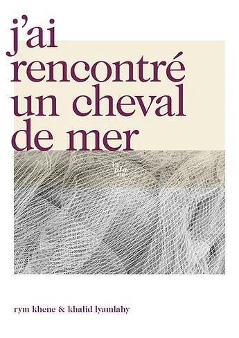 Couverture du livre « J'ai rencontré un cheval de mer » de Khalid Lyamlahy et Rym Khene aux éditions La Place