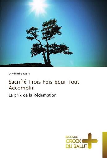 Couverture du livre « Sacrifie trois fois pour tout accomplir » de Essie-L aux éditions Croix Du Salut