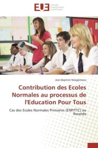 Couverture du livre « Contribution des ecoles normales au processus de l'education pour tous - cas des ecoles normales pri » de Ndagijimana J-B. aux éditions Editions Universitaires Europeennes