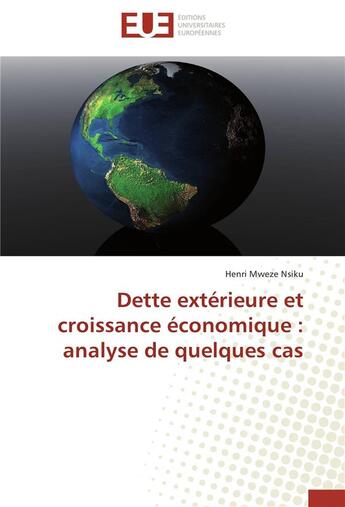 Couverture du livre « Dette extérieure et croissance économique : analyse de quelques cas » de Henri Mweze Nsiku aux éditions Editions Universitaires Europeennes