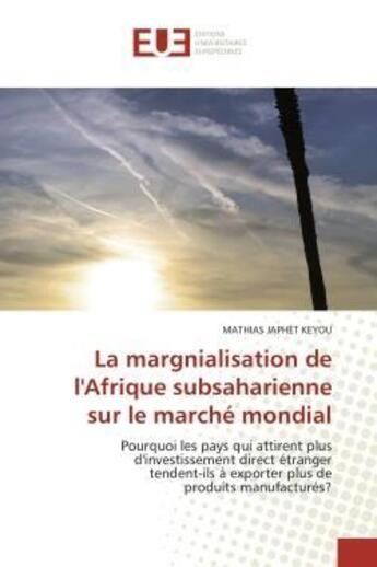 Couverture du livre « La margnialisation de l'afrique subsaharienne sur le marche mondial - pourquoi les pays qui attirent » de Mathias Japhet Keyou aux éditions Editions Universitaires Europeennes