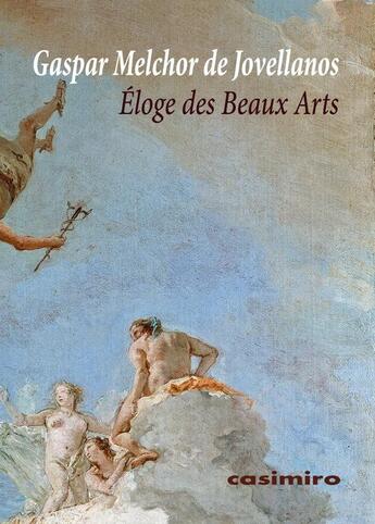 Couverture du livre « Éloge des Beaux Arts » de Gaspar Melchor De Jovellanos aux éditions Casimiro