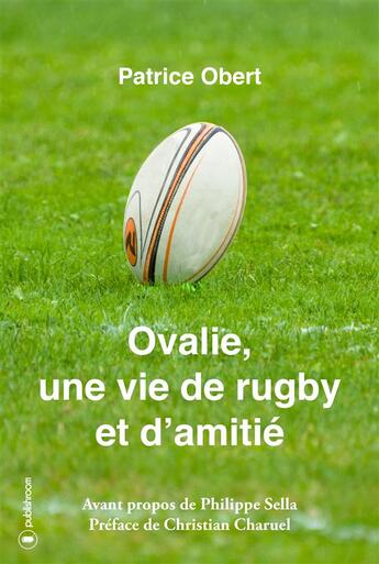 Couverture du livre « Ovalie ; une vie de rugby et d'amitié » de Patrice Obert aux éditions Publishroom