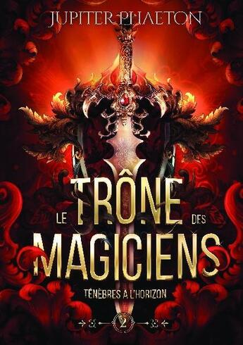 Couverture du livre « Le trône des magiciens Tome 2 : ténèbres à l'horizon » de Jupiter Phaeton aux éditions Bookelis