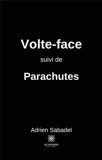 Couverture du livre « Volte-face ; parachutes » de Adrien Sabadel aux éditions Le Lys Bleu