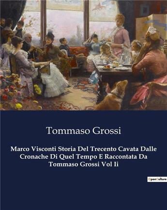 Couverture du livre « Marco Visconti Storia Del Trecento Cavata Dalle Cronache Di Quel Tempo E Raccontata Da Tommaso Grossi Vol Ii » de Tommaso Grossi aux éditions Culturea