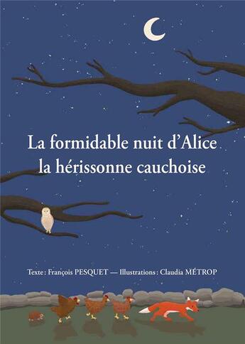 Couverture du livre « La formidable nuit d'Alice la hérissonne cauchoise » de François Pesquet et Claudia Métrop aux éditions Wooz Editions