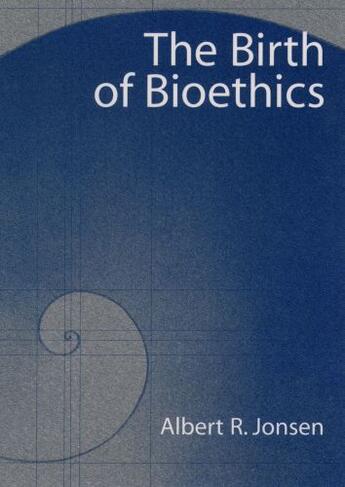 Couverture du livre « The Birth of Bioethics » de Jonsen Albert R aux éditions Oxford University Press Usa