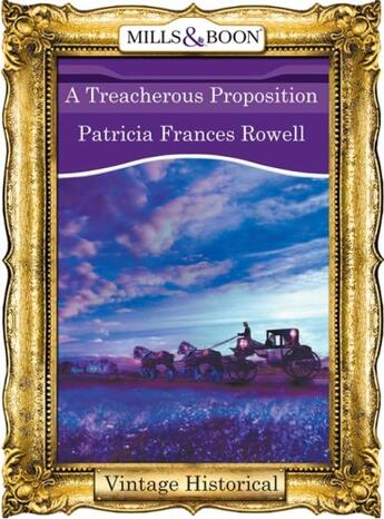 Couverture du livre « A Treacherous Proposition (Mills & Boon Historical) » de Patricia Frances Rowell aux éditions Mills & Boon Series