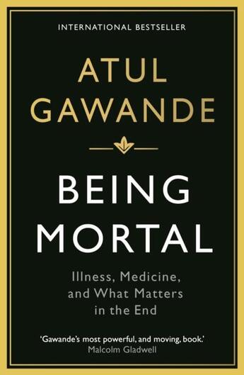 Couverture du livre « BEING MORTAL: ILLNESS, MEDICINE AND WHAT MATTERS IN THE END » de Atul Gawande aux éditions Profile Books