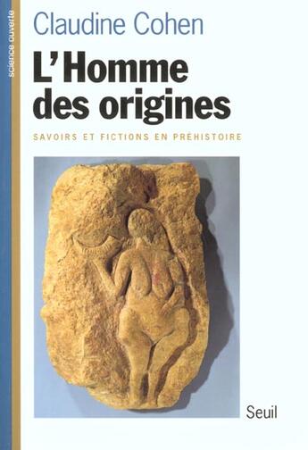 Couverture du livre « L'homme des origines. savoirs et fictions en prehistoire » de Claudine Cohen aux éditions Seuil