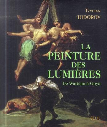 Couverture du livre « La peinture des lumières ; de Watteau à Goya » de Tzvetan Todorov aux éditions Seuil