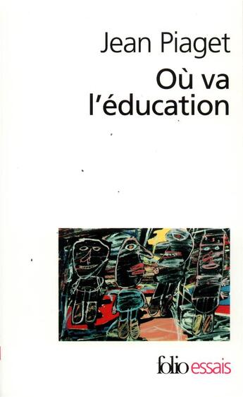 Couverture du livre « Où va l'éducation » de Jean Piaget aux éditions Folio