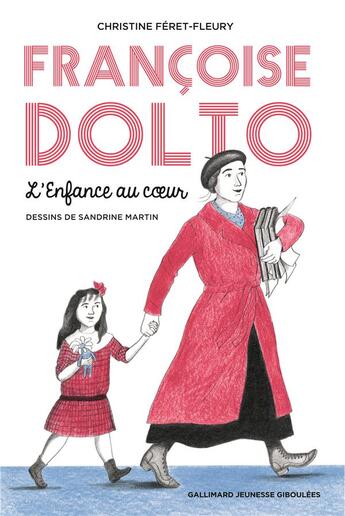 Couverture du livre « Françoise Dolto ; l'enfance au coeur » de Christine Feret-Fleury et Sandrine Martin aux éditions Gallimard-jeunesse