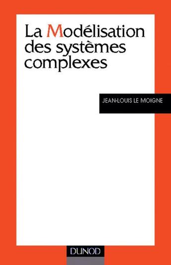 Couverture du livre « La modelisation des systemes complexes » de Jean-Louis Le Moigne aux éditions Dunod