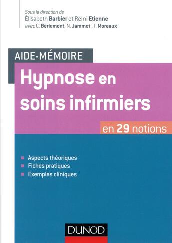 Couverture du livre « Aide-mémoire : hypnose en soins infirmiers ; en 29 notions » de Elisabeth Barbier et Remi Etienne et Christine Berlemont et Nathalie Jammot aux éditions Dunod