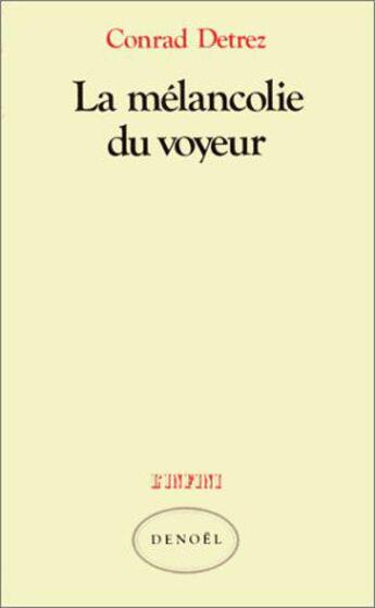 Couverture du livre « La Mélancolie du voyeur » de Conrad Detrez aux éditions Denoel